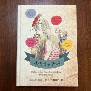 Ask the Past - Pertinent & Impertinent Advice from Yesteryear